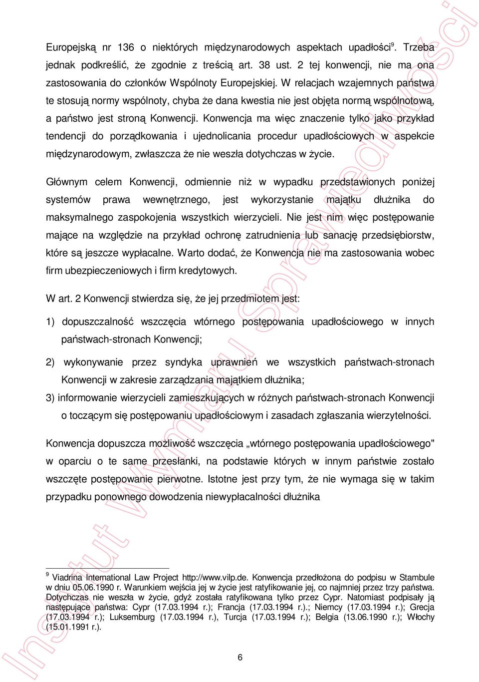 W relacjach wzajemnych pa stwa te stosuj normy wspólnoty, chyba e dana kwestia nie jest obj ta norm wspólnotow, a pa stwo jest stron Konwencji.