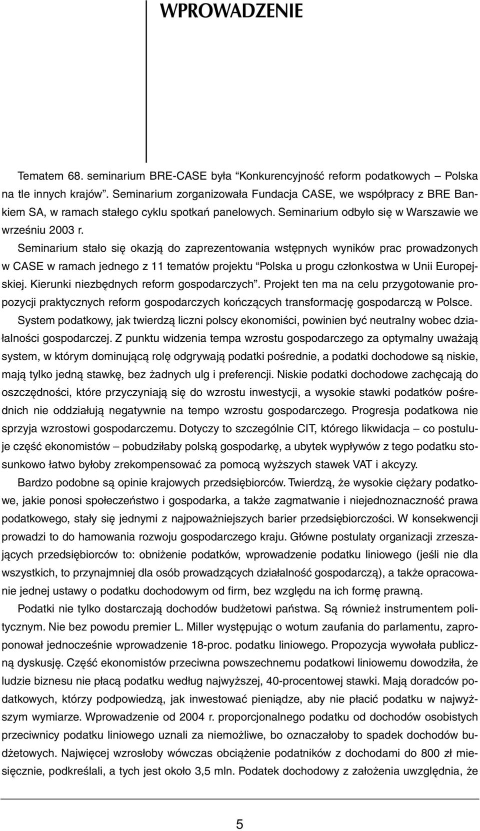 Seminarium stało się okazją do zaprezentowania wstępnych wyników prac prowadzonych w CASE w ramach jednego z 11 tematów projektu Polska u progu członkostwa w Unii Europejskiej.