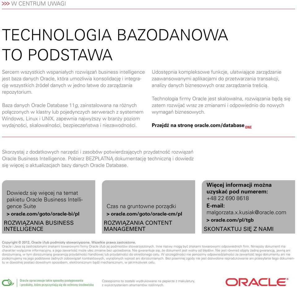 Baza danych Oracle Database 11g, zainstalowana na różnych połączonych w klastry lub pojedynczych serwerach z systemem Windows, Linux i UNIX, zapewnia najwyższy w branży poziom wydajności,