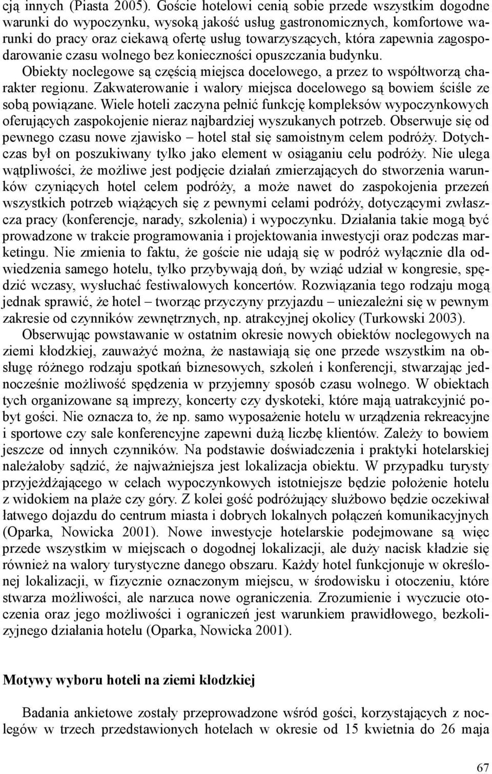 zagospodarowanie czasu wolnego bez konieczności opuszczania budynku. Obiekty są częścią docelowego, a przez to współtworzą charakter regionu.