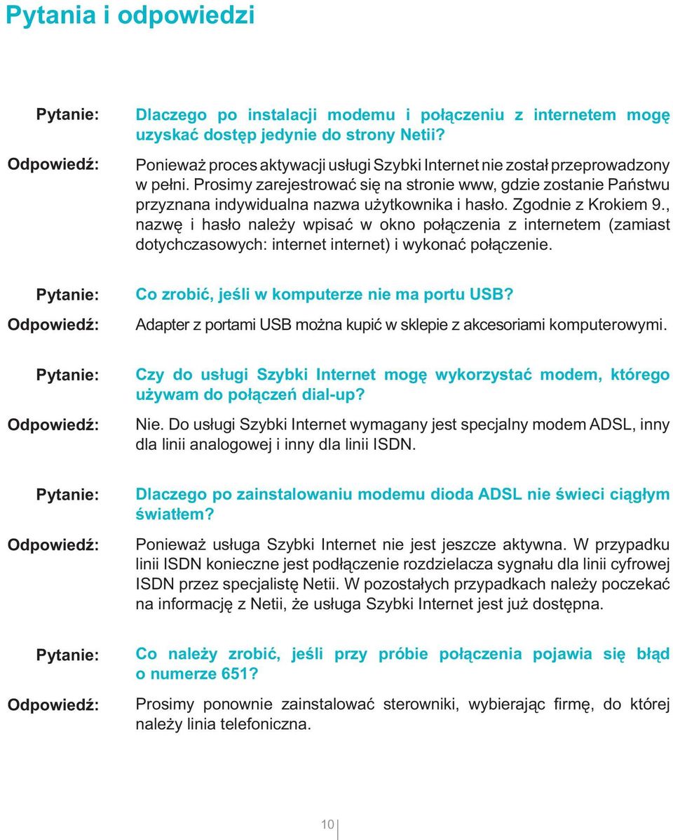 Zgodnie z Krokiem 9., nazwę i hasło należy wpisać w okno połączenia z internetem (zamiast dotychczasowych: internet internet) i wykonać połączenie.