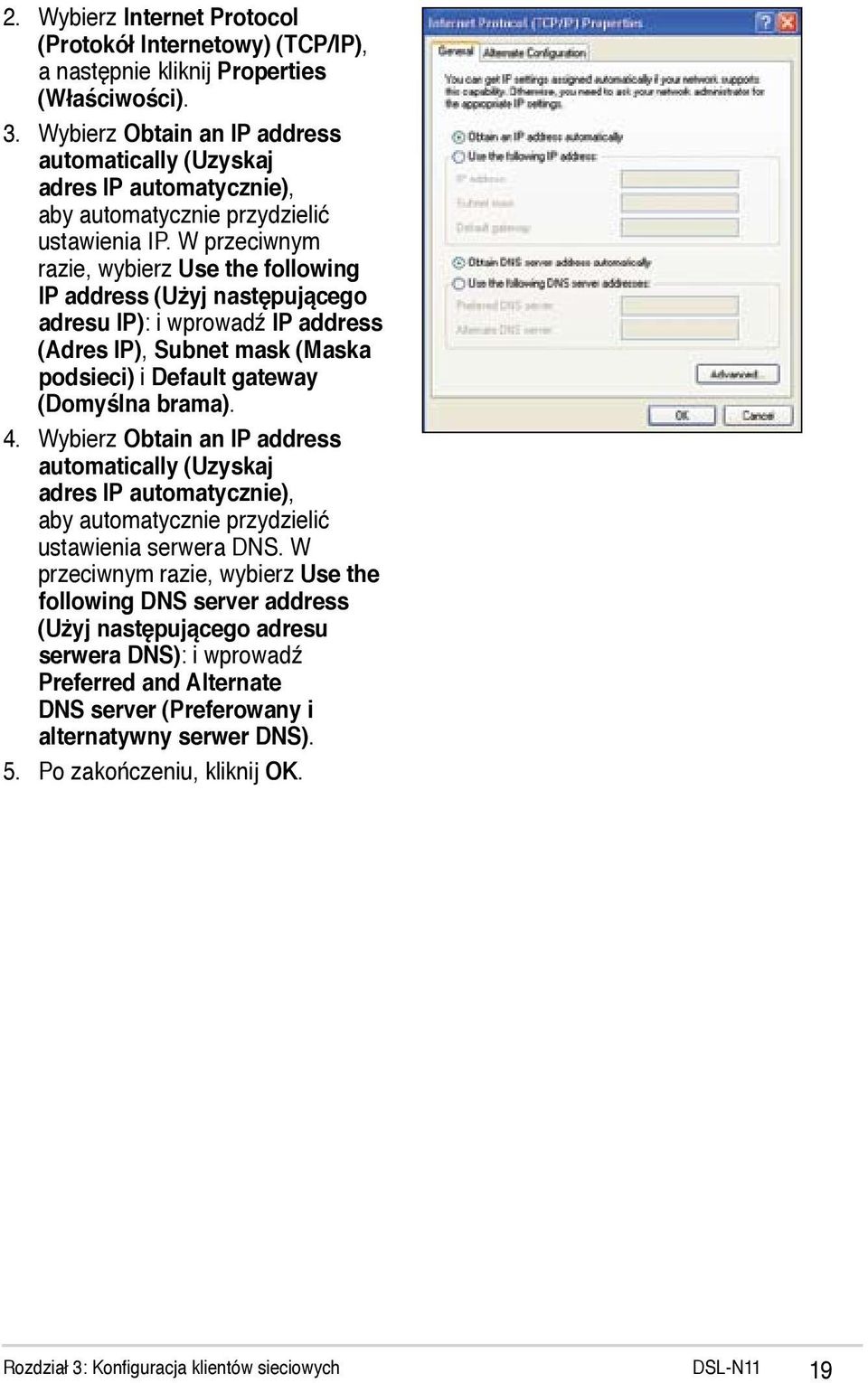 W przeciwnym razie, wybierz Use the following IP address (Użyj następującego adresu IP): i wprowadź IP address (Adres IP), Subnet mask (Maska podsieci) i Default gateway (Domyślna brama). 4.