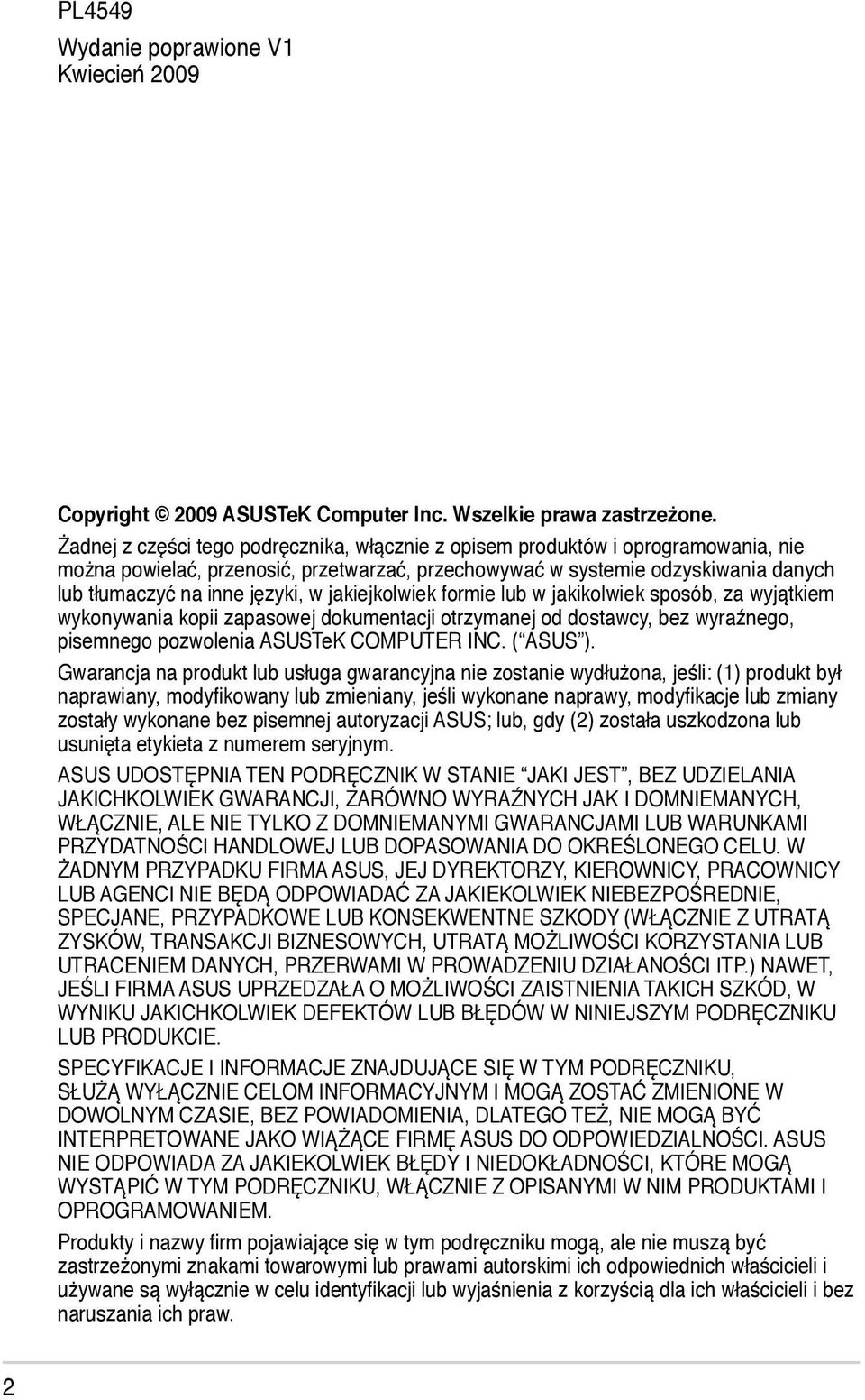 jakiejkolwiek formie lub w jakikolwiek sposób, za wyjątkiem wykonywania kopii zapasowej dokumentacji otrzymanej od dostawcy, bez wyraźnego, pisemnego pozwolenia ASUSTeK COMPUTER INC. ( ASUS ).