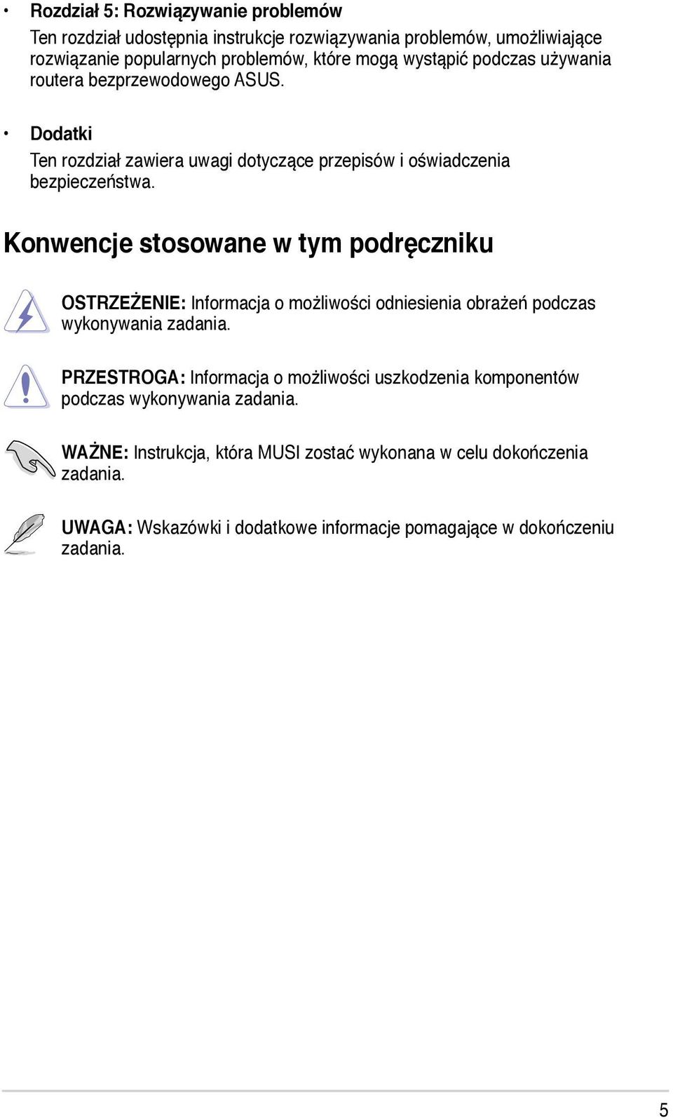 Konwencje stosowane w tym podręczniku OSTRZEŻENIE: Informacja o możliwości odniesienia obrażeń podczas wykonywania zadania.