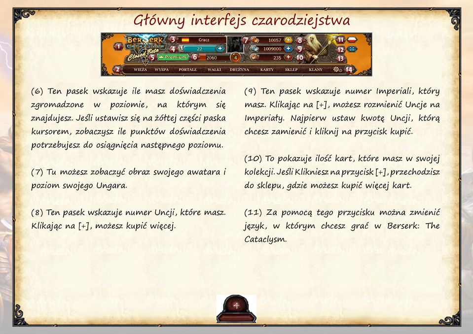 (7) Tu możesz zobaczyć obraz swojego awatara i poziom swojego Ungara. (9) Ten pasek wskazuje numer Imperiali, który masz. Klikając na [+], możesz rozmienić Uncje na Imperiały.