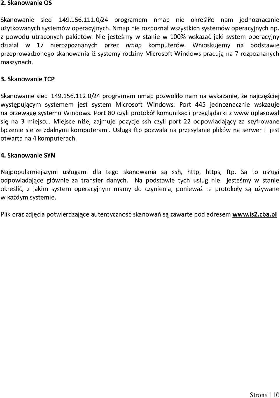 Wnioskujemy na podstawie przeprowadzonego skanowania iż systemy rodziny Microsoft Windows pracują na 7 rozpoznanych maszynach. 3. Skanowanie TCP Skanowanie sieci 149.156.112.