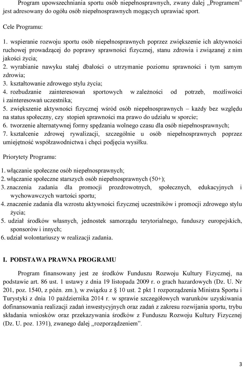 wyrabianie nawyku stałej dbałości o utrzymanie poziomu sprawności i tym samym zdrowia; 3. kształtowanie zdrowego stylu życia; 4.