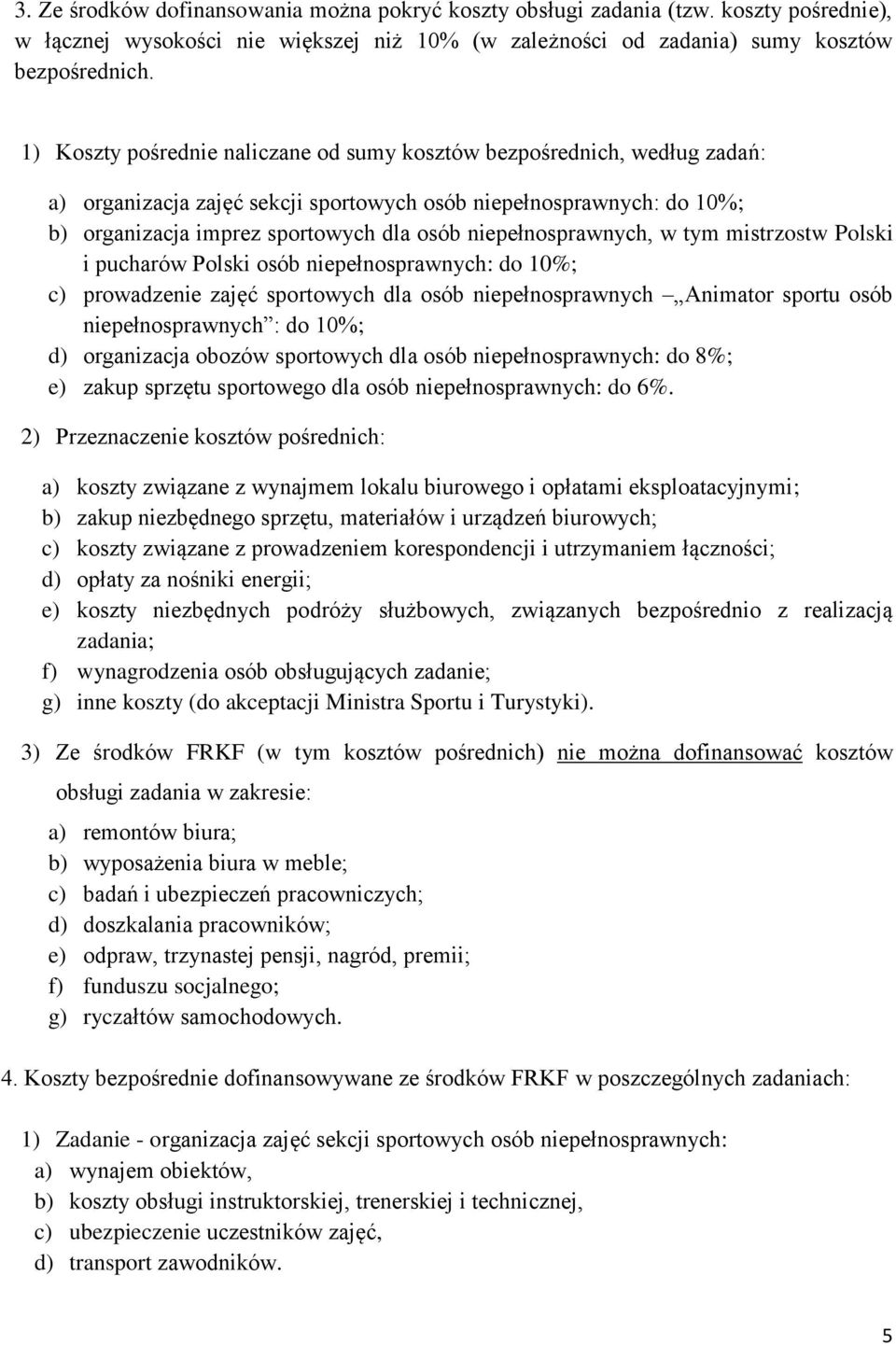 niepełnosprawnych, w tym mistrzostw Polski i pucharów Polski osób niepełnosprawnych: do 10%; c) prowadzenie zajęć sportowych dla osób niepełnosprawnych Animator sportu osób niepełnosprawnych : do