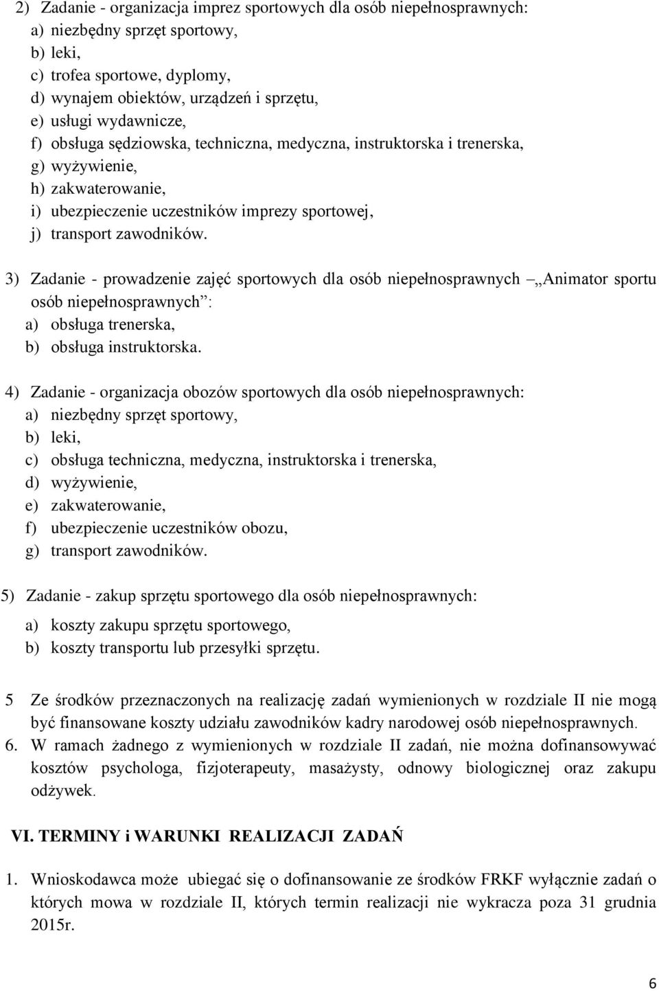 3) Zadanie - prowadzenie zajęć sportowych dla osób niepełnosprawnych Animator sportu osób niepełnosprawnych : a) obsługa trenerska, b) obsługa instruktorska.