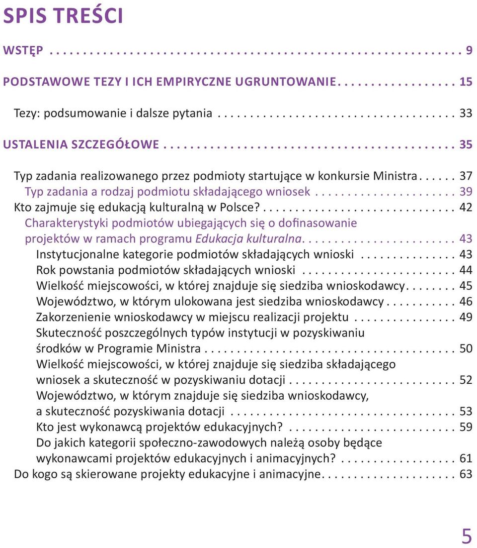 ...42 Charakterystyki podmiotów ubiegających się o dofinasowanie projektów w ramach programu Edukacja kulturalna...43 Instytucjonalne kategorie podmiotów składających wnioski.