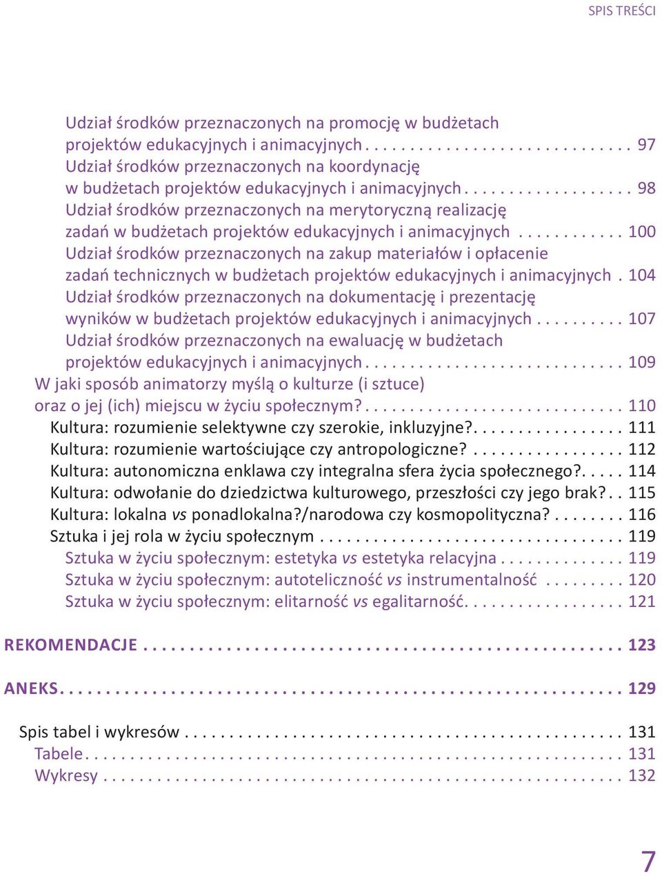 ..98 Udział środków przeznaczonych na merytoryczną realizację zadań w budżetach projektów edukacyjnych i animacyjnych.