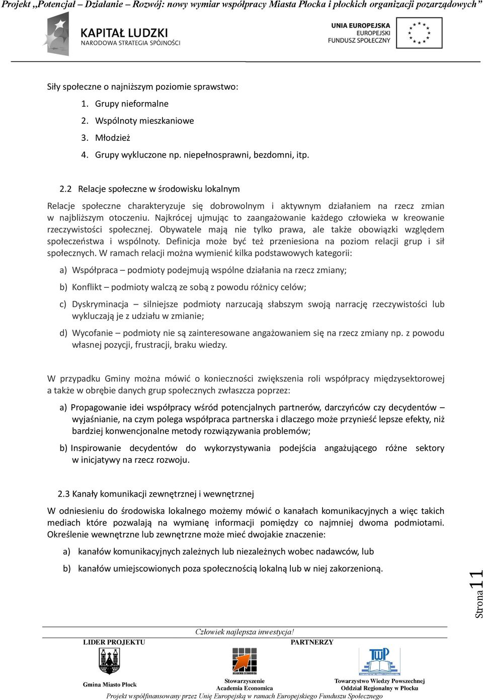 2 Relacje społeczne w środowisku lokalnym Relacje społeczne charakteryzuje się dobrowolnym i aktywnym działaniem na rzecz zmian w najbliższym otoczeniu.