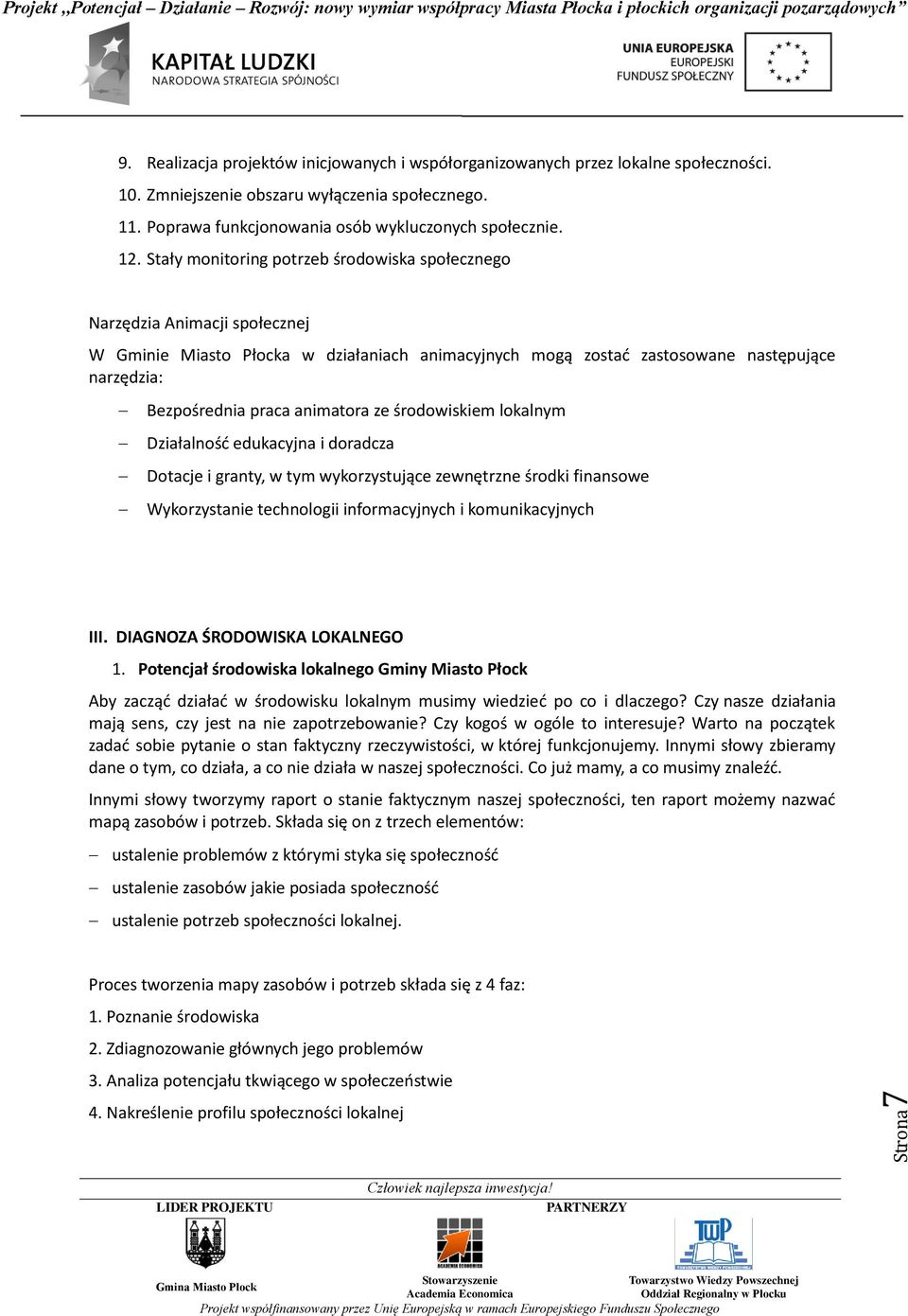 animatora ze środowiskiem lokalnym Działalnośd edukacyjna i doradcza Dotacje i granty, w tym wykorzystujące zewnętrzne środki finansowe Wykorzystanie technologii informacyjnych i komunikacyjnych III.