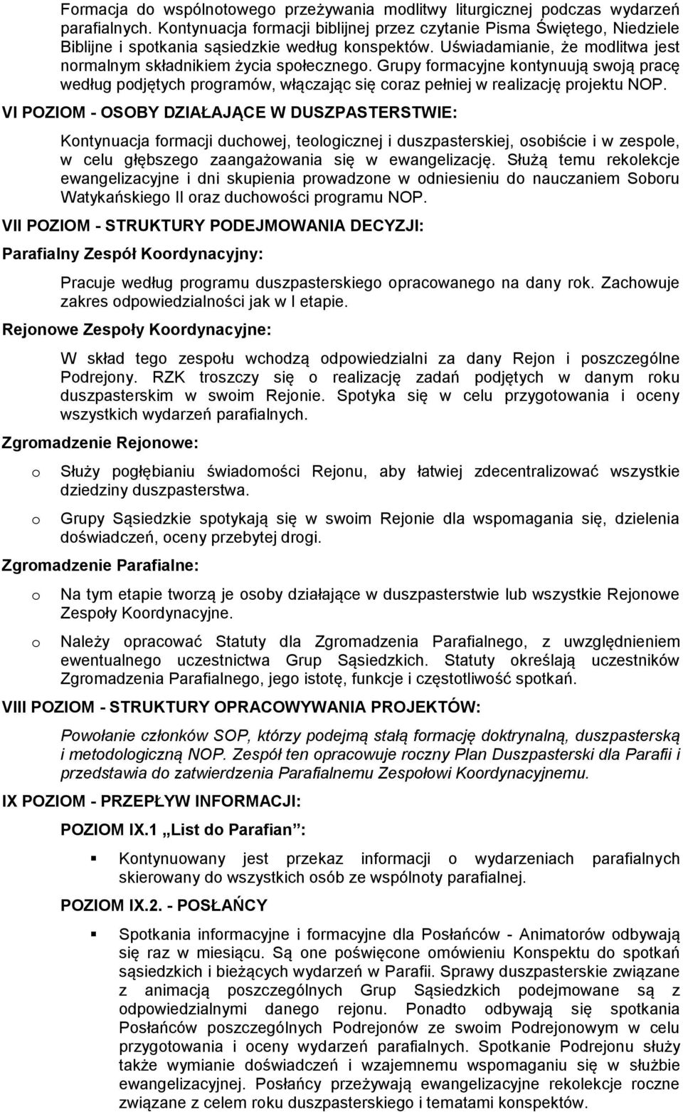 Grupy frmacyjne kntynuują swją pracę według pdjętych prgramów, włączając się craz pełniej w realizację prjektu NOP.