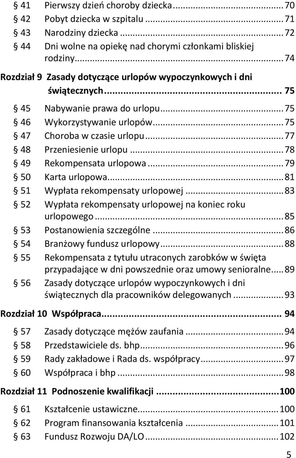 .. 77 48 Przeniesienie urlopu... 78 49 Rekompensata urlopowa... 79 50 Karta urlopowa... 81 51 Wypłata rekompensaty urlopowej... 83 52 Wypłata rekompensaty urlopowej na koniec roku urlopowego.