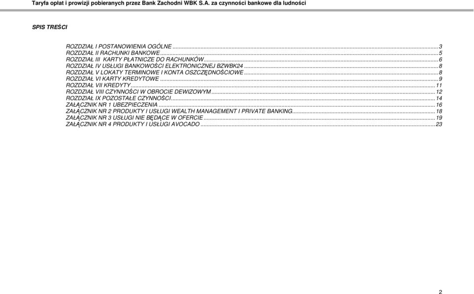 ..9 ROZDZIAŁ VII KREDYTY...11 ROZDZIAŁ VIII CZYNNOŚCI W OBROCIE DEWIZOWYM...12 ROZDZIAŁ IX POZOSTAŁE CZYNNOŚCI...14 ZAŁĄCZNIK NR 1 UBEZPIECZENIA.