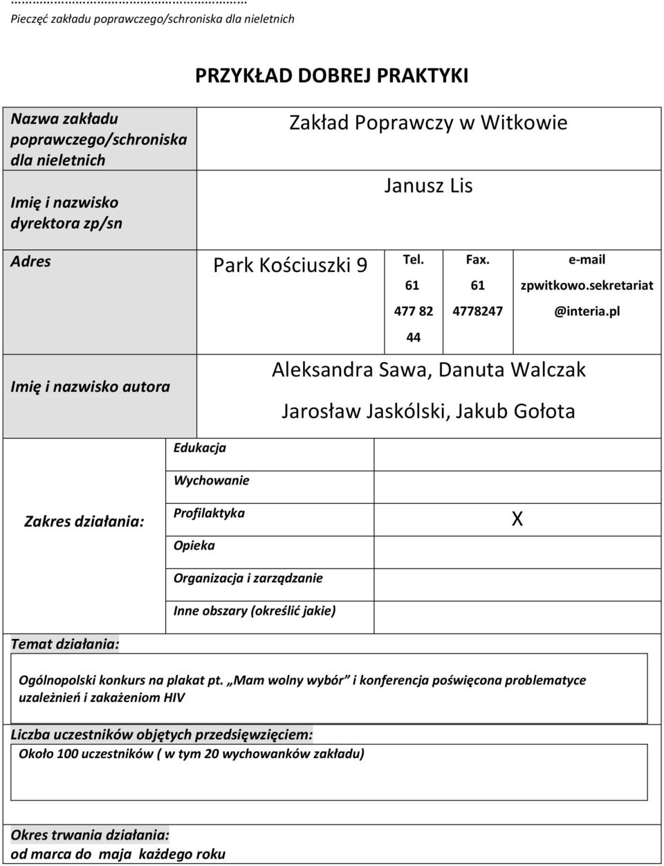 pl Imię i nazwisko autora Aleksandra Sawa, Danuta Walczak Jarosław Jaskólski, Jakub Gołota Zakres działania: Temat działania: Edukacja Wychowanie Profilaktyka Opieka Organizacja i zarządzanie Inne