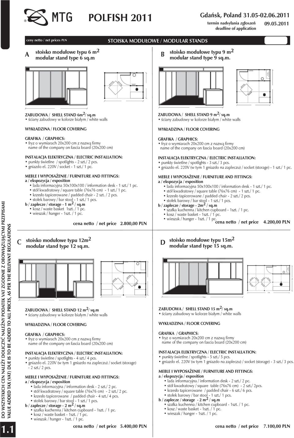 ELEKTRYCZNA / ELECTRIC INSTALLATION: punkty świetlne / spotlights - 2 szt./ 2 pcs. gniazdo el. 220V / socket - 1 szt./ 1 pc. ZABUDOWA / SHELL STAND 9 m 2 / sq.