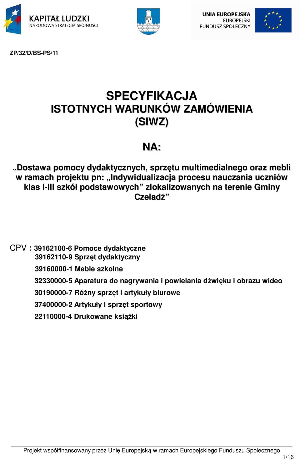 Gminy Czeladź CPV : 96200-6 Pomoce dydaktyczne 9620-9 Sprzęt dydaktyczny 960000- Meble szkolne 20000-5 Aparatura do nagrywania i