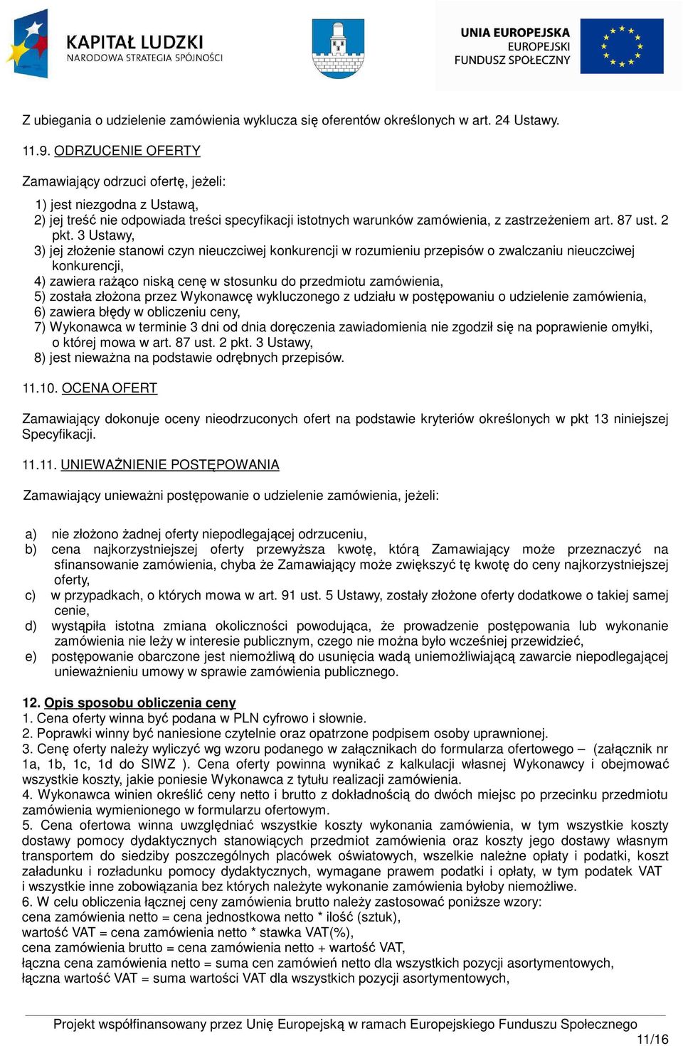 Ustawy, ) jej złoŝenie stanowi czyn nieuczciwej konkurencji w rozumieniu przepisów o zwalczaniu nieuczciwej konkurencji, ) zawiera raŝąco niską cenę w stosunku do przedmiotu, 5) została złoŝona przez