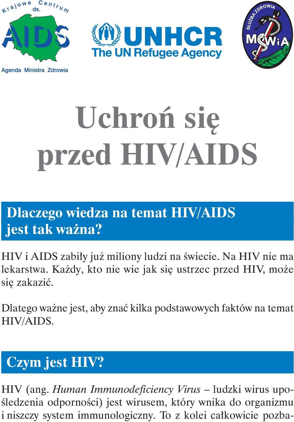 Każdy, kto nie wie jak się ustrzec przed HIV, może się zakazić.