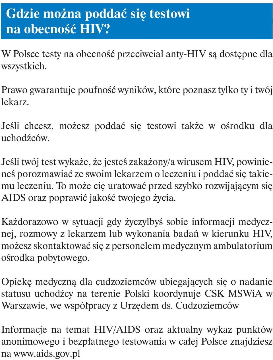 Jeśli twój test wykaże, że jesteś zakażony/a wirusem HIV, powinieneś porozmawiać ze swoim lekarzem o leczeniu i poddać się takiemu leczeniu.