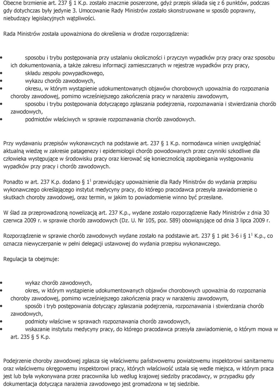 Rada Ministrów została upoważniona do określenia w drodze rozporządzenia: sposobu i trybu postępowania przy ustalaniu okoliczności i przyczyn wypadków przy pracy oraz sposobu ich dokumentowania, a