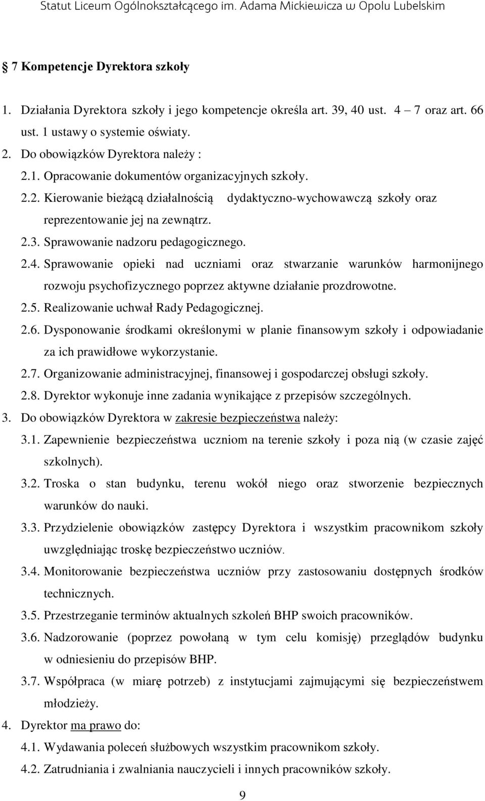 Sprawowanie opieki nad uczniami oraz stwarzanie warunków harmonijnego rozwoju psychofizycznego poprzez aktywne działanie prozdrowotne. 2.5. Realizowanie uchwał Rady Pedagogicznej. 2.6.