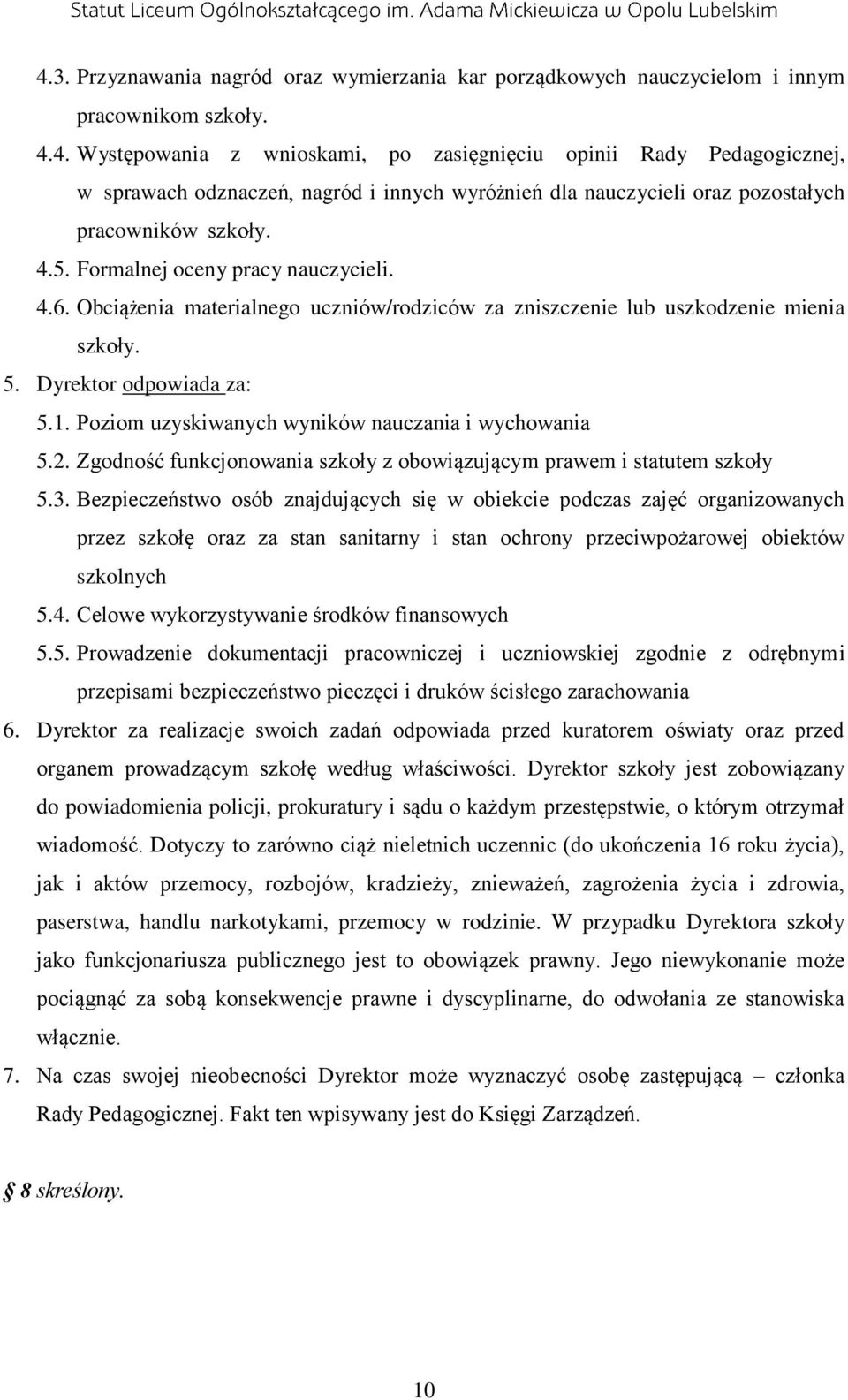 Poziom uzyskiwanych wyników nauczania i wychowania 5.2. Zgodność funkcjonowania szkoły z obowiązującym prawem i statutem szkoły 5.3.