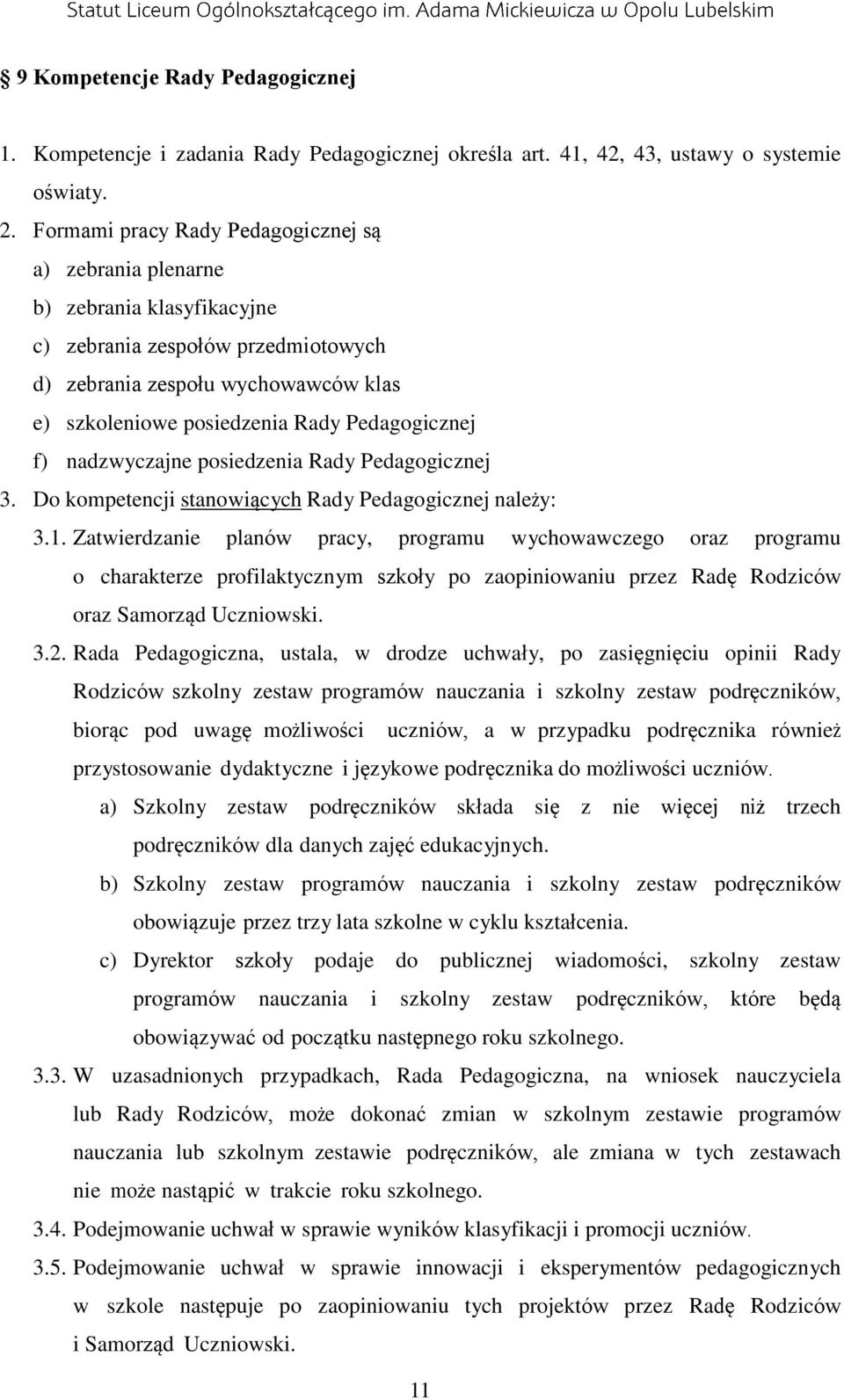 Pedagogicznej f) nadzwyczajne posiedzenia Rady Pedagogicznej 3. Do kompetencji stanowiących Rady Pedagogicznej należy: 3.1.