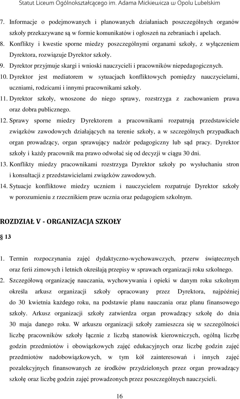 Dyrektor przyjmuje skargi i wnioski nauczycieli i pracowników niepedagogicznych. 10.