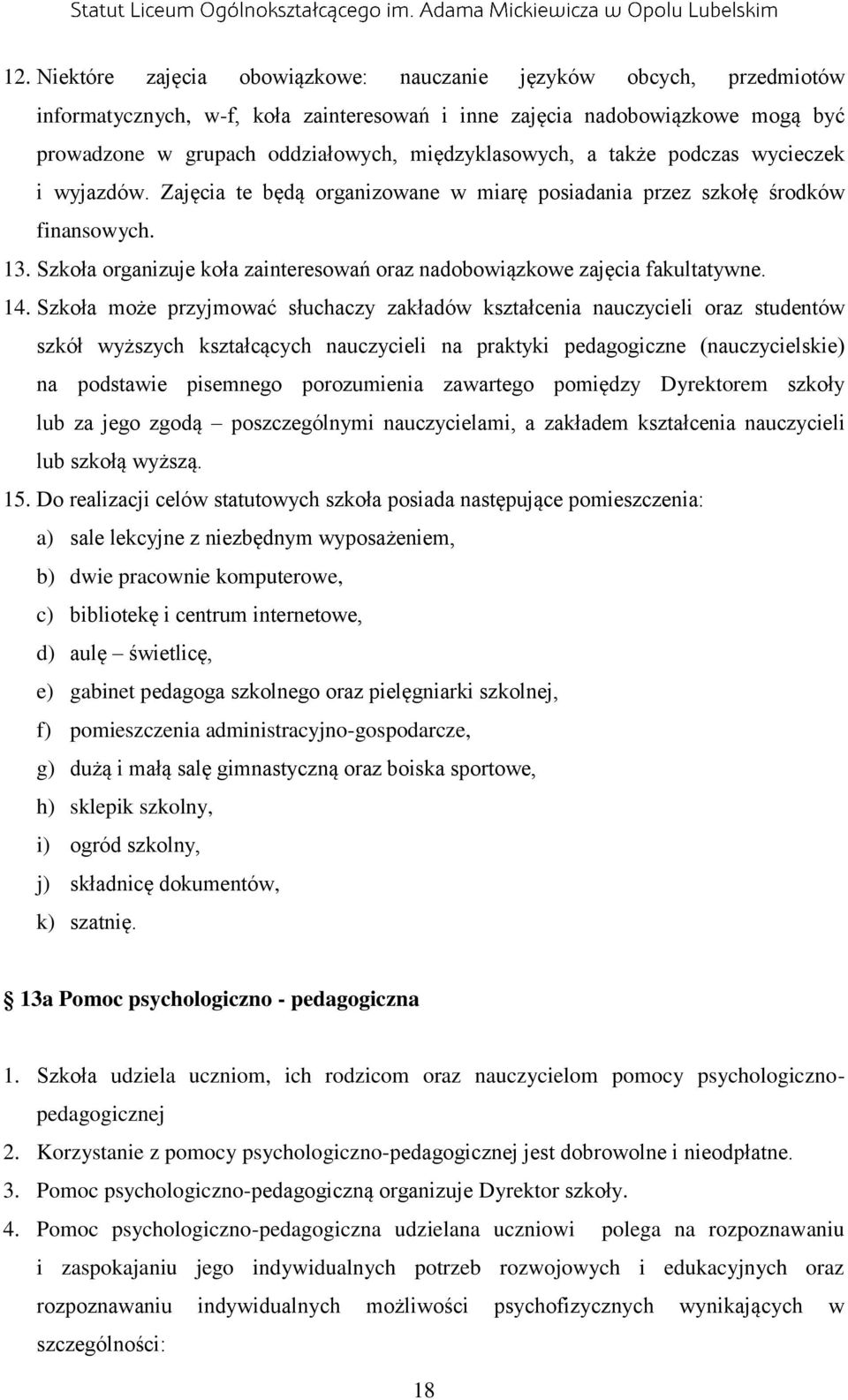 Szkoła organizuje koła zainteresowań oraz nadobowiązkowe zajęcia fakultatywne. 14.