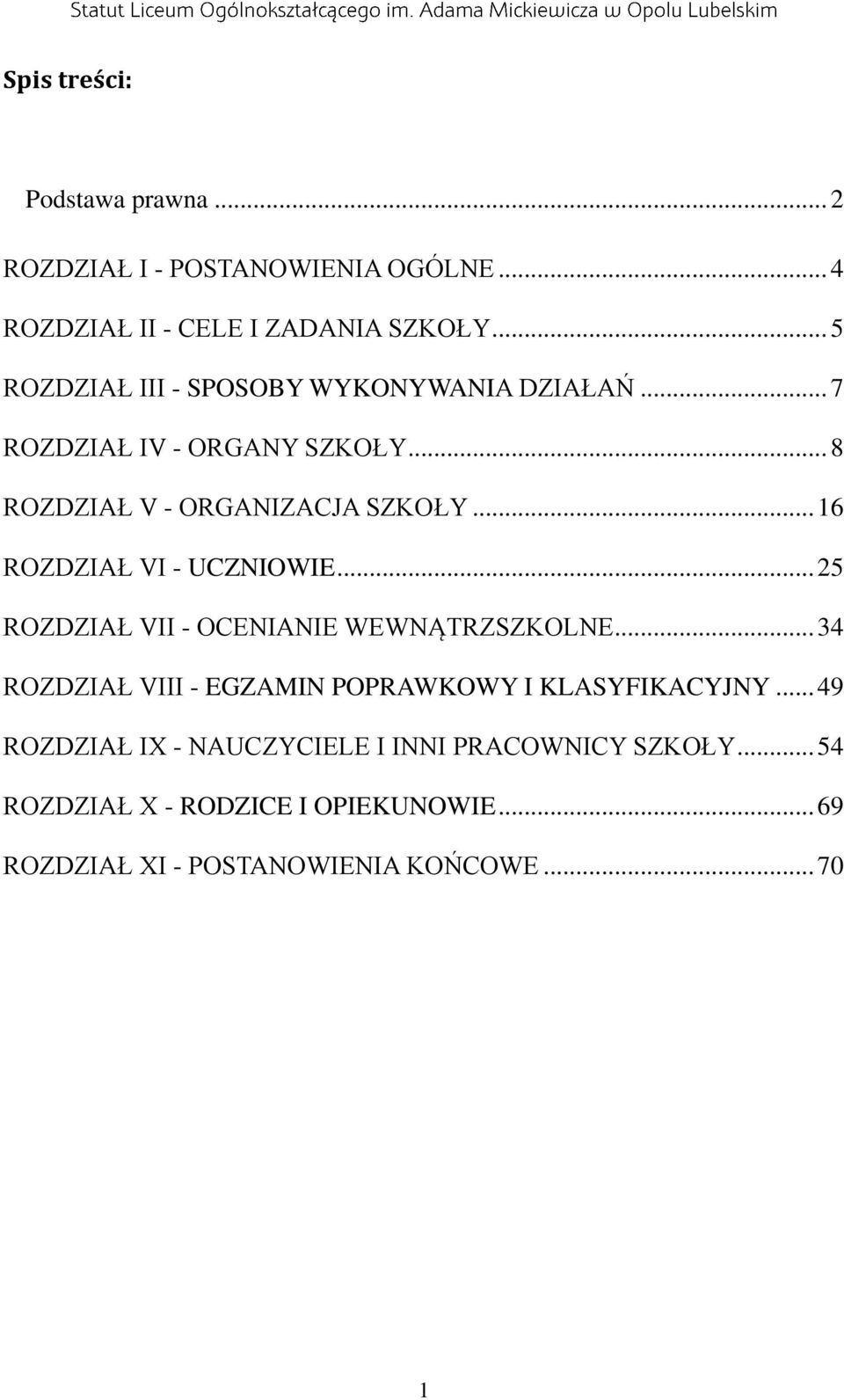 .. 16 ROZDZIAŁ VI - UCZNIOWIE... 25 ROZDZIAŁ VII - OCENIANIE WEWNĄTRZSZKOLNE.