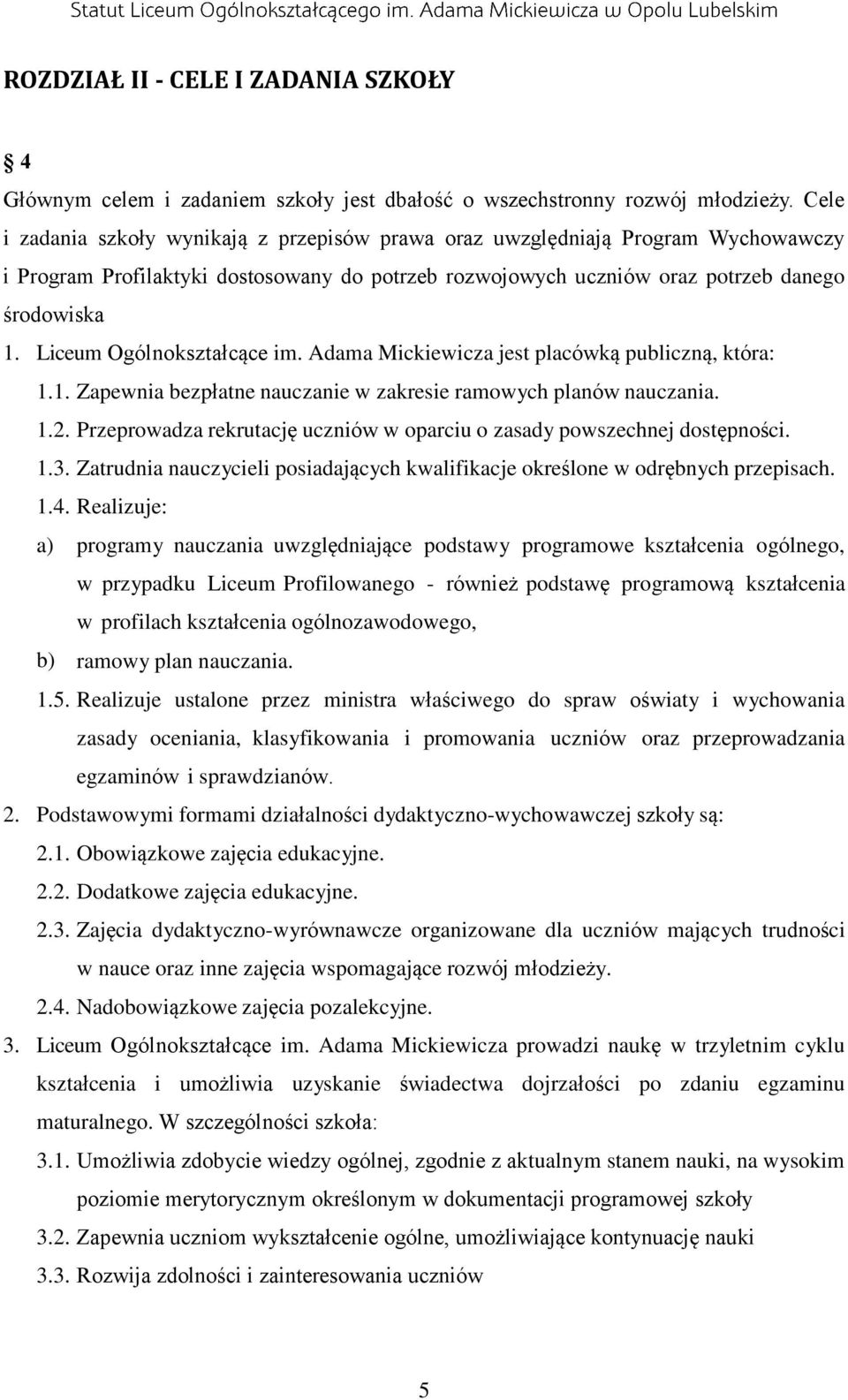 Liceum Ogólnokształcące im. Adama Mickiewicza jest placówką publiczną, która: 1.1. Zapewnia bezpłatne nauczanie w zakresie ramowych planów nauczania. 1.2.