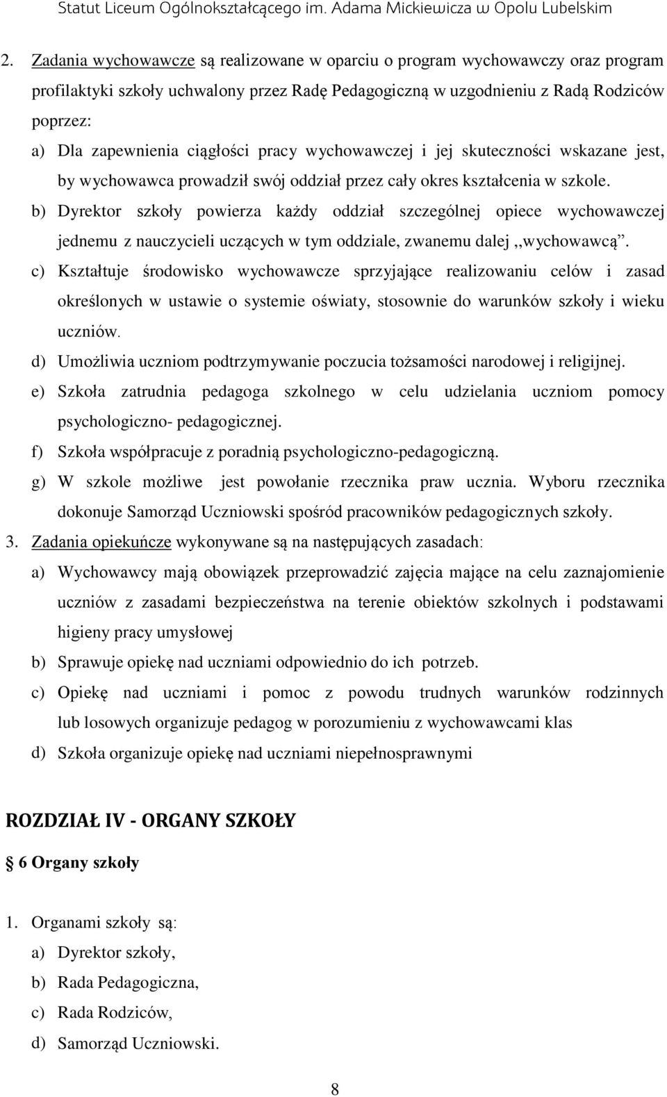 b) Dyrektor szkoły powierza każdy oddział szczególnej opiece wychowawczej jednemu z nauczycieli uczących w tym oddziale, zwanemu dalej,,wychowawcą.