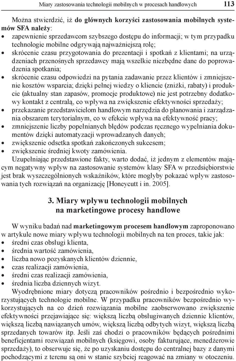 niezbędne dane do poprowadzenia spotkania; skrócenie czasu odpowiedzi na pytania zadawanie przez klientów i zmniejszenie kosztów wsparcia; dzięki pełnej wiedzy o kliencie (zniżki, rabaty) i produkcie