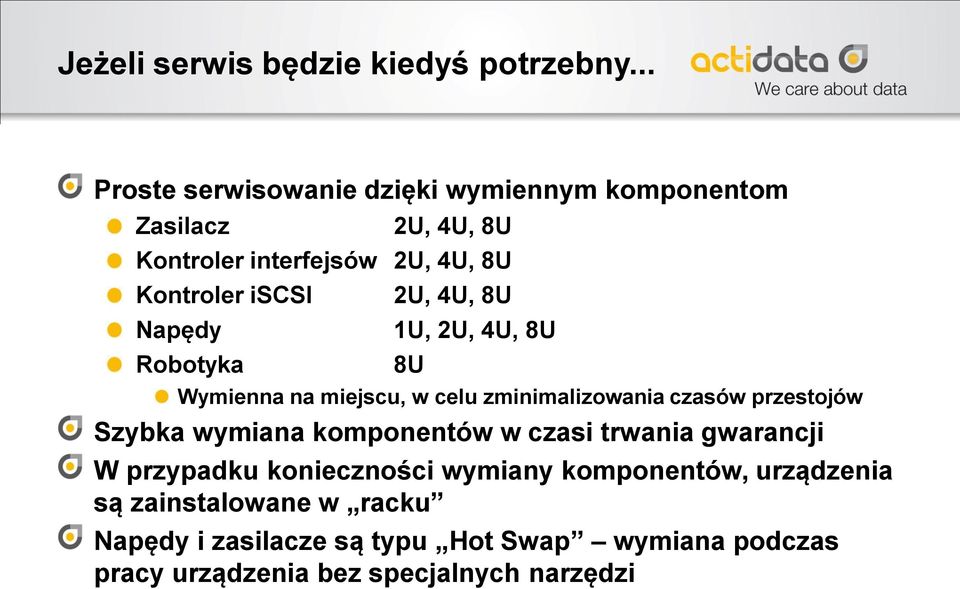 Napędy Robotyka 2U, 4U, 8U 1U, 2U, 4U, 8U 8U Wymienna na miejscu, w celu zminimalizowania czasów przestojów Szybka wymiana