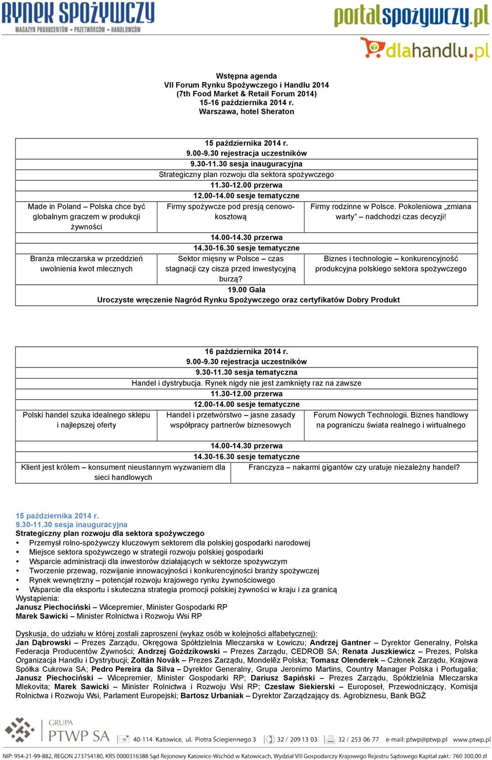 00-14.00 sesje tematyczne Firmy spożywcze pod presją cenowokosztową 14.00-14.30 przerwa 14.30-16.30 sesje tematyczne Sektor mięsny w Polsce czas stagnacji czy cisza przed inwestycyjną burzą?