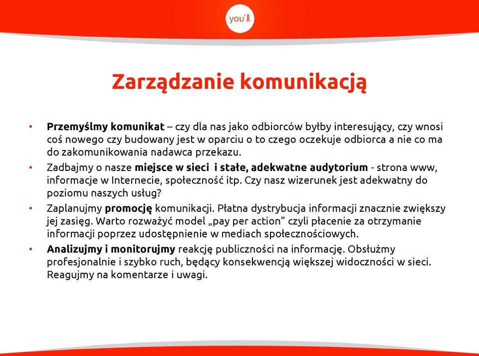 Czy nasz wizerunek jest adekwatny do poziomu naszych usług? Zaplanujmy promocję komunikacji. Płatna dystrybucja informacji znacznie zwiększy jej zasięg.