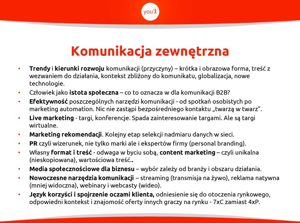 Nic nie zastąpi bezpośredniego kontaktu twarzą w twarz. Live marketing - targi, konferencje. Spada zainteresowanie targami. Ale są targi wirtualne. Marketing rekomendacji.