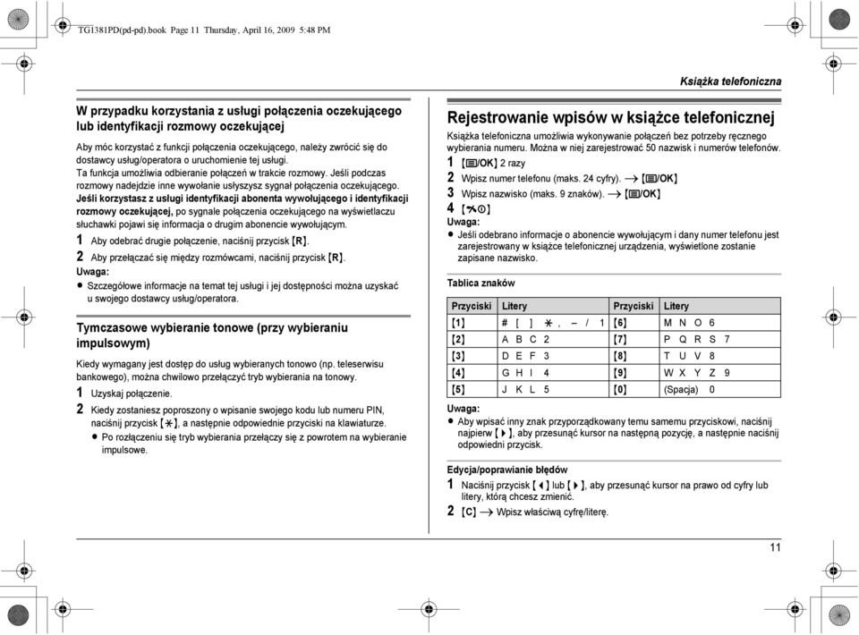 połączenia oczekującego, należy zwrócić się do dostawcy usług/operatora o uruchomienie tej usługi. Ta funkcja umożliwia odbieranie połączeń w trakcie rozmowy.