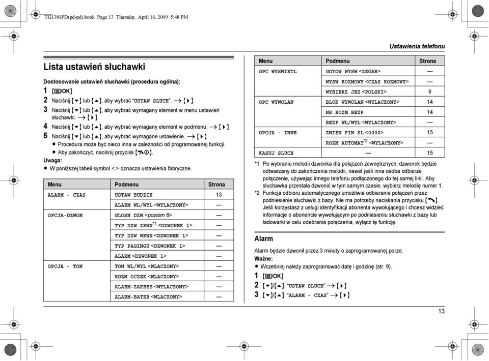 USTAW SLUCH. i {>} 3 Naciśnij {v} lub {e}, aby wybrać wymagany element w menu ustawień słuchawki. i {>} 4 Naciśnij {v} lub {e}, aby wybrać wymagany element w podmenu.