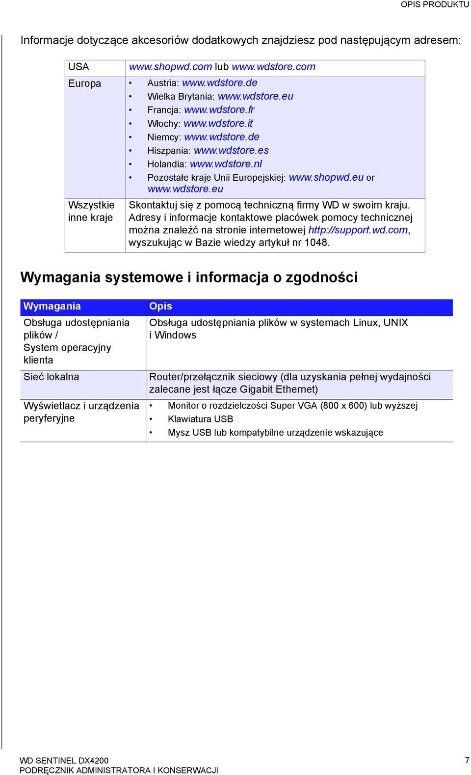 Adresy i informacje kontaktowe placówek pomocy technicznej można znaleźć na stronie internetowej http://support.wd.com, wyszukując w Bazie wiedzy artykuł nr 1048.