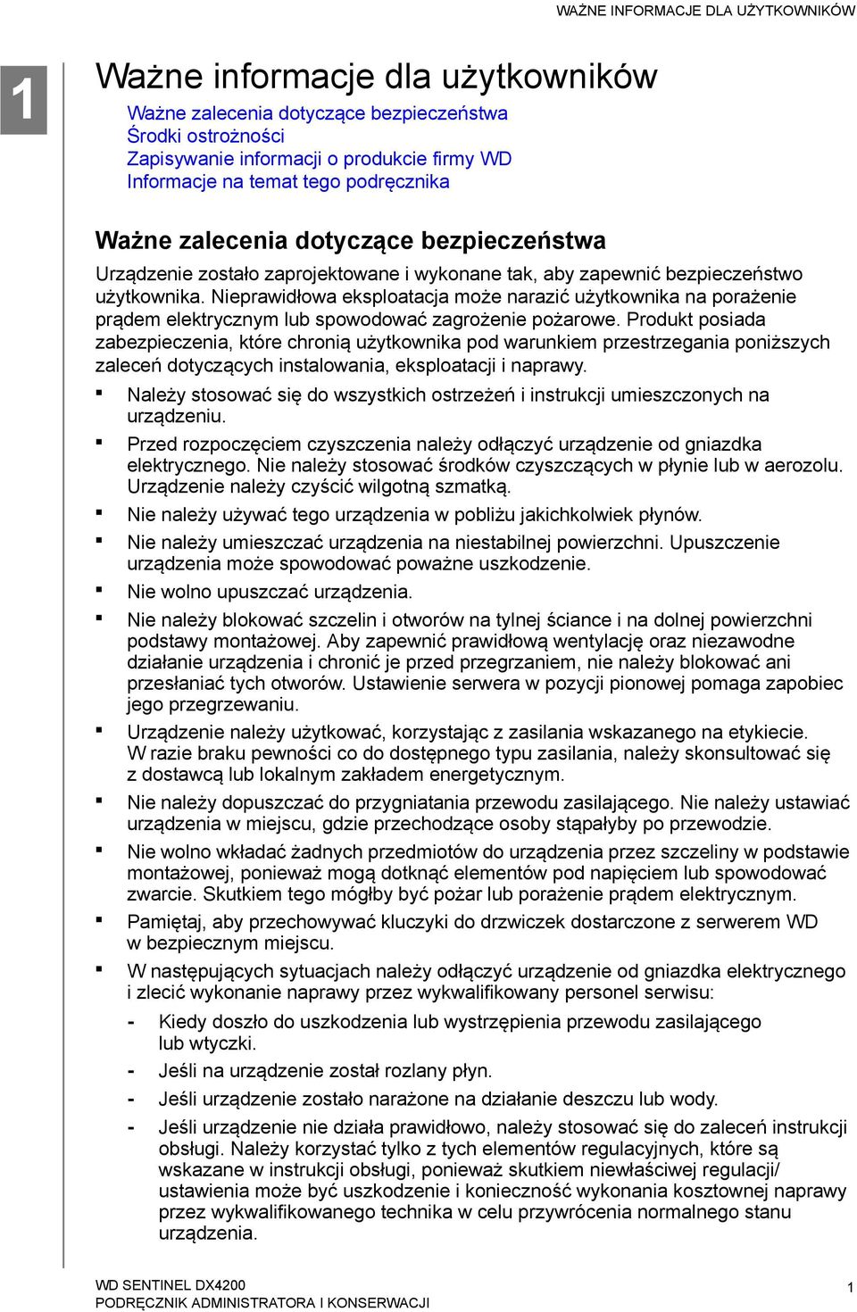 Nieprawidłowa eksploatacja może narazić użytkownika na porażenie prądem elektrycznym lub spowodować zagrożenie pożarowe.