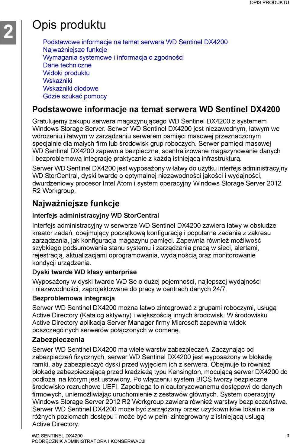 Serwer WD Sentinel DX4200 jest niezawodnym, łatwym we wdrożeniu i łatwym w zarządzaniu serwerem pamięci masowej przeznaczonym specjalnie dla małych firm lub środowisk grup roboczych.