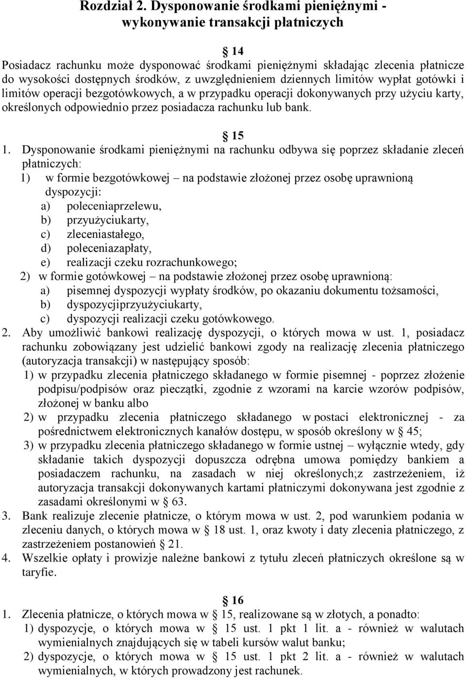 uwzględnieniem dziennych limitów wypłat gotówki i limitów operacji bezgotówkowych, a w przypadku operacji dokonywanych przy użyciu karty, określonych odpowiednio przez posiadacza rachunku lub bank.