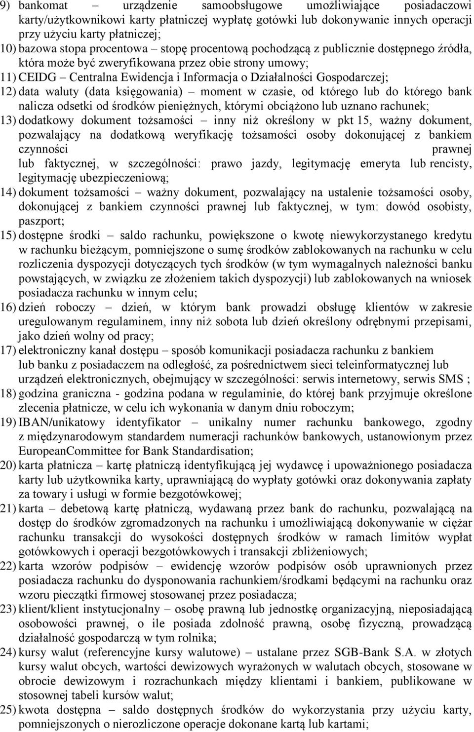 12) data waluty (data księgowania) moment w czasie, od którego lub do którego bank nalicza odsetki od środków pieniężnych, którymi obciążono lub uznano rachunek; 13) dodatkowy dokument tożsamości