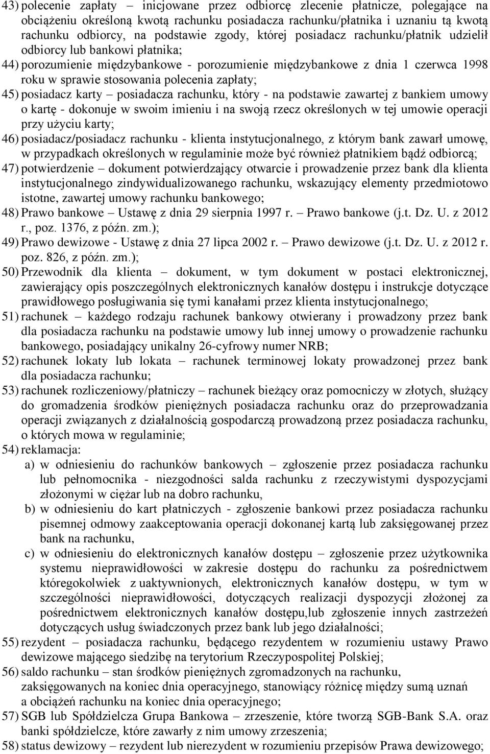 zapłaty; 45) posiadacz karty posiadacza rachunku, który - na podstawie zawartej z bankiem umowy o kartę - dokonuje w swoim imieniu i na swoją rzecz określonych w tej umowie operacji przy użyciu