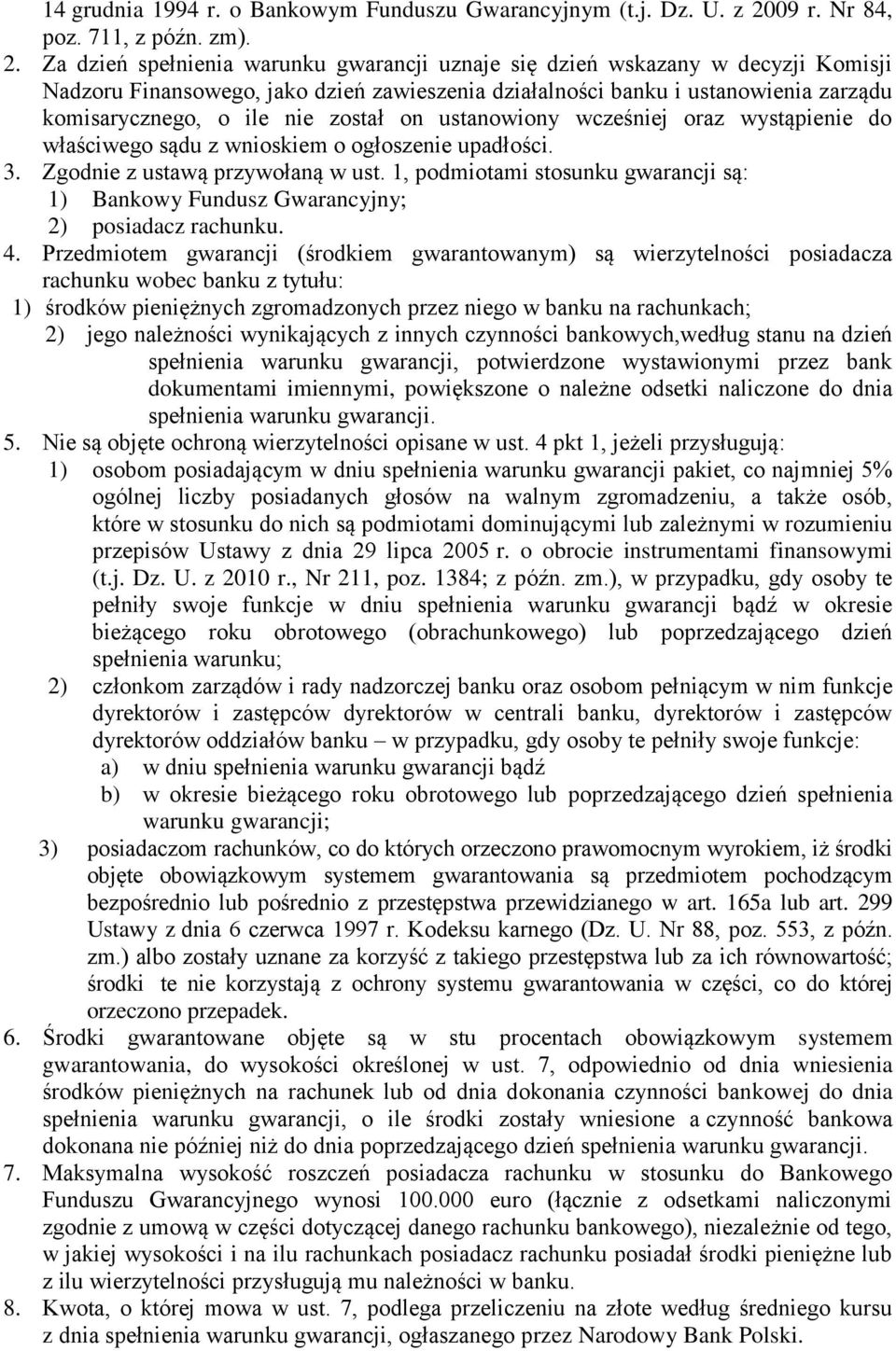 Za dzień spełnienia warunku gwarancji uznaje się dzień wskazany w decyzji Komisji Nadzoru Finansowego, jako dzień zawieszenia działalności banku i ustanowienia zarządu komisarycznego, o ile nie