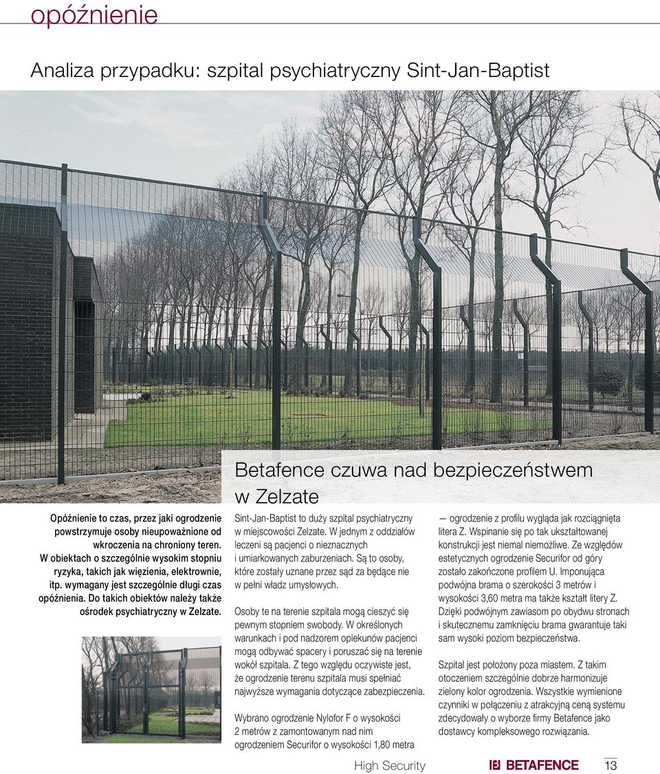 Do takich obiektów należy także ośrodek psychiatryczny w Zelzate. Betafence czuwa nad bezpieczeństwem w Zelzate Sint-Jan-Baptist to duży szpital psychiatryczny w miejscowości Zelzate.